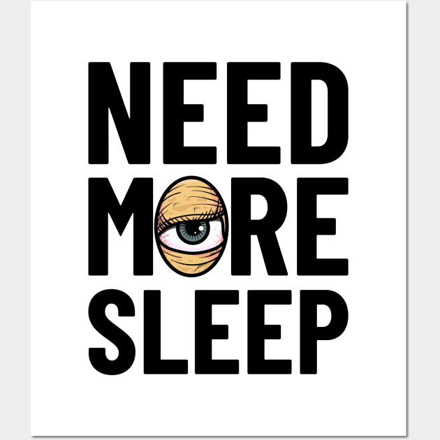 Need More Sleep Wall Art by santelmoclothing